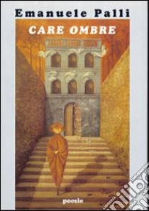 Care ombre libro di Palli Emanuele