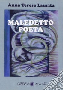 Maledetto poeta libro di Laurita Anna Teresa