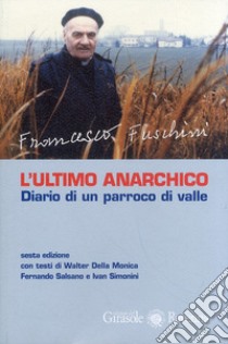 L'ultimo anarchico. Diario di un parraco di valle libro di Fuschini Francesco