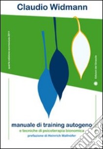 Manuale di training autogeno e tecniche di psicoterapia bionomica libro di Widmann Claudio