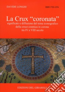 La Crux «coronata» libro di Longhi Davide