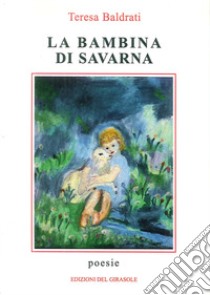 La bambina di Savarna libro di Baldrati Teresa