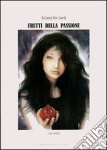 Frutti della passione libro di Saeli Antonello