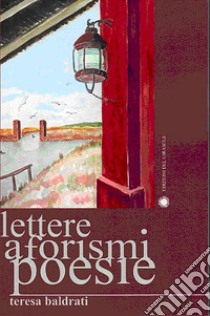 Lettere, aforismi, poesie libro di Baldrati Teresa