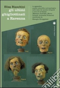 Gli ultimi ghigliottinati a Ravenna libro di Bianchini Elisa