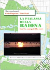 La Pialassa della Baiona. Com'è e come potrebbe essere. Ediz. illustrata libro di Zingaretti Carlo; Pezzi Enzo