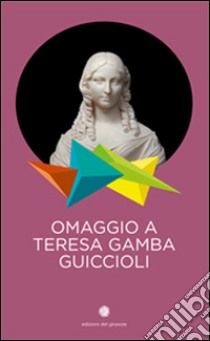 Omaggio a Teresa Gamba Guiccioli libro