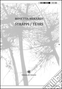 Strappi-Tears. Ediz. bilingue libro di Berardi Rosetta