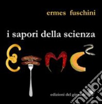 I sapori della scienza libro di Fuschini Ermes