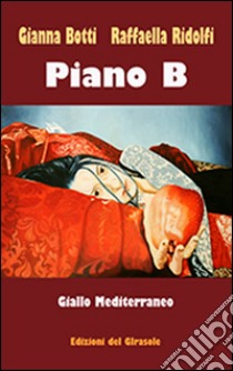 Piano B. Giallo Mediterraneo libro di Botti Gianna; Ridolfi Raffaella