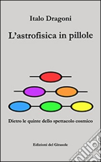 L'astrofisica in pillole libro di Dragoni Italo