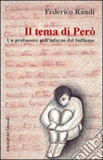 Il tema di Però. Un professore nell'inferno del bullismo libro di Randi Federico