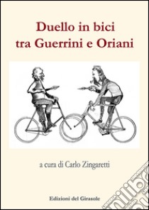 Duello in bici tra Guerrini e Oriani libro di Zingaretti C. (cur.)