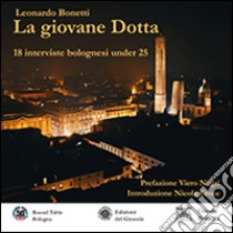 La giovane Dotta. 18 interviste bolognesi under 25. Ediz. illustrata libro di Bonetti Leonardo