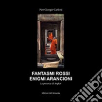 Fantasmi rossi. Enigmi arancioni libro di Carloni Pier Giorgio