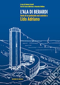 L'ala di Berardi. Storia di un grattacielo mai costruito a Lido Adriano libro di Carnoli Saturno; Albertano Cesare; Mollura Domenico