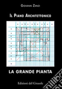 La grande pianta. Il piano architettonico libro di Zanzi Giovanni