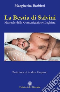 La bestia di Salvini. Manuale della comunicazione leghista libro di Barbieri Margherita