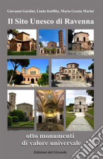 Il sito Unesco di Ravenna otto monumenti di valore universale libro di Gardini Giovanni; Kniffitz Linda; Marini Maria Grazia