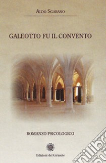 Galeotto fu il convento libro di Sgarano Aldo