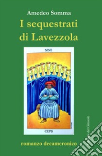 I sequestrati di Lavezzola. Romanzo decameronico libro di Somma Amedeo