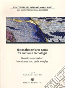 Il mosaico: un'arte sacra fra culture e tecnologie. Mosaic: a sacred art in cultures and technologies libro di Berardi Rosetta; Klitsi Artemis