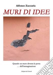 Muri di idee. Ediz. illustrata libro di Zaccaria Alfonso