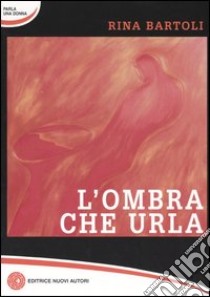 L'ombra che urla libro di Bartoli Rina