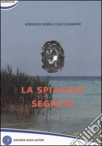 La spiaggia segreta libro di Zamboni Adriano M.