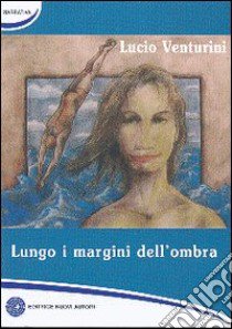 Lungo i margini dell'ombra libro di Venturini Lucio