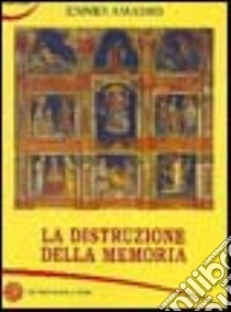 La distruzione della memoria libro di Amadio Ennio