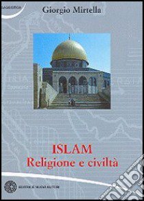 Islam. Religione e civiltà libro di Mirtella Giorgio