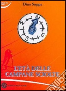 L'età delle campane sciolte libro di Suppa Dino