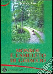 Monroe e l'amuleto di ghiaccio libro di Tini Jessica