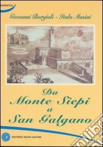 Da Monte Siepi a San Galgano libro di Borgioli Giovanni; Masini Italo