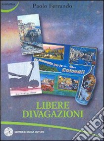 Libere divagazioni libro di Ferrando Paolo