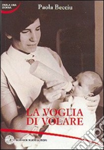 La voglia di volare libro di Becciu Paola