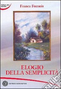 Elogio della semplicità libro di Ferraris Franca