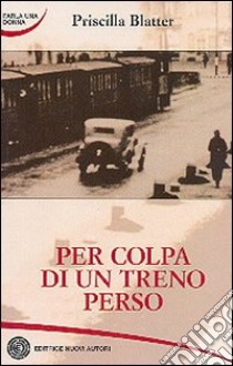 Per colpa di un treno libro di Blatter Priscilla