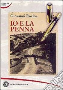 Io e la penna libro di Rovina Giovanni