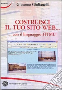 Costruisci il tuo sito web... con il linguaggio HTML! libro di Giulianelli Giacomo