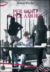 Per odio e per amore libro di Pirola Marco