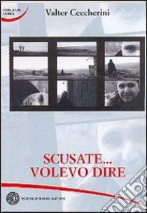 Scusate... volevo dire libro di Ceccherini Valter