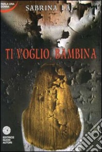 Ti voglio, bambina libro di Lai Sabrina