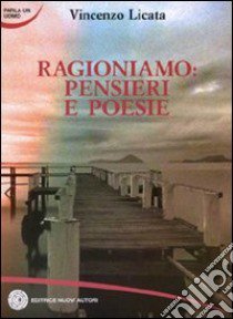 Ragioniamo: pensieri e poesie libro di Licata Vincenzo