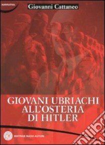 Giovani ubriachi all'osteria di Hitler libro di Cattaneo Giovanni