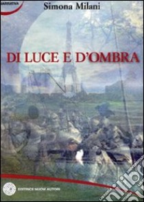 Di luce e d'ombra libro di Milani Simona