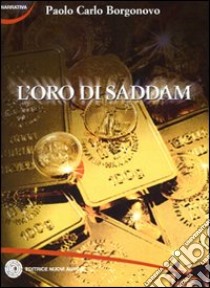 L'oro di Saddam libro di Borgonovo Paolo Carlo