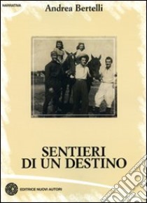 Sentieri di un destino libro di Bertelli Andrea