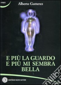 E più la guardo e più mi sembra bella libro di Gutterez Alberto